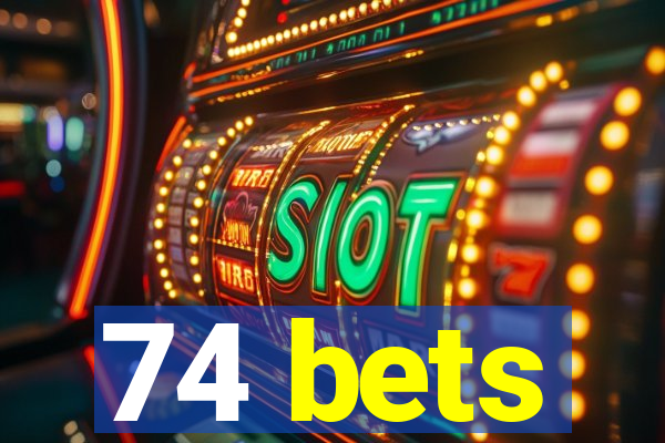 74 bets